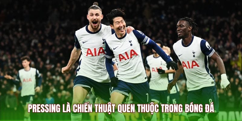 Pressing là chiến thuật quen thuộc trong bóng đá
