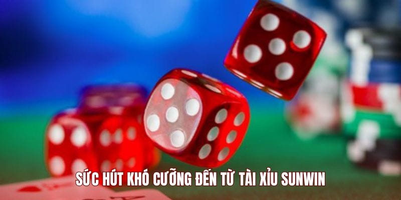 Sức hút khó cưỡng đến từ Tài Xỉu Sunwin